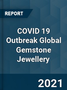 COVID 19 Outbreak Global Gemstone Jewellery Industry