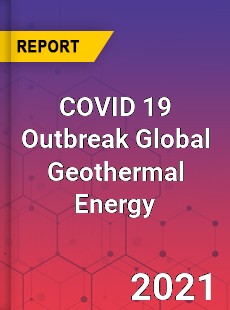 COVID 19 Outbreak Global Geothermal Energy Industry