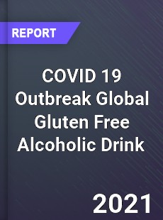 COVID 19 Outbreak Global Gluten Free Alcoholic Drink Industry