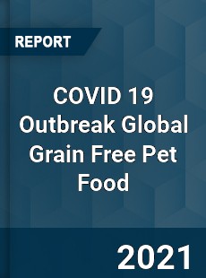 COVID 19 Outbreak Global Grain Free Pet Food Industry