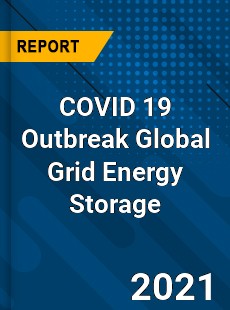 COVID 19 Outbreak Global Grid Energy Storage Industry