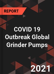 COVID 19 Outbreak Global Grinder Pumps Industry
