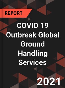 COVID 19 Outbreak Global Ground Handling Services Industry