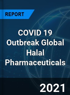 COVID 19 Outbreak Global Halal Pharmaceuticals Industry