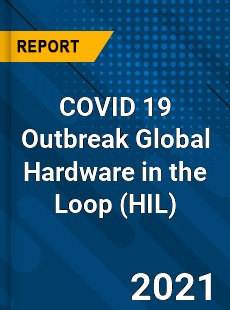 COVID 19 Outbreak Global Hardware in the Loop Industry