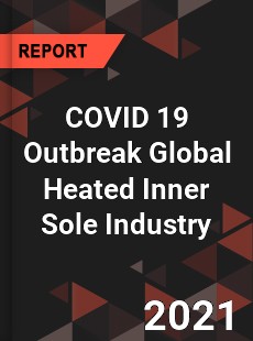 COVID 19 Outbreak Global Heated Inner Sole Industry