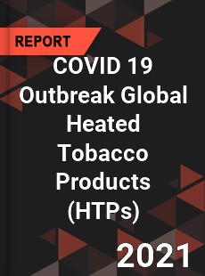 COVID 19 Outbreak Global Heated Tobacco Products Industry