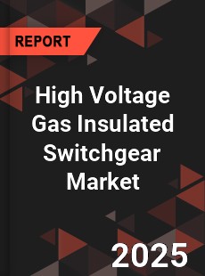 COVID 19 Outbreak Global High Voltage Gas Insulated Switchgear Industry