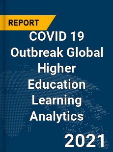 COVID 19 Outbreak Global Higher Education Learning Analytics Industry