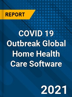 COVID 19 Outbreak Global Home Health Care Software Industry