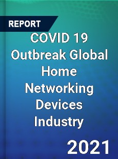 COVID 19 Outbreak Global Home Networking Devices Industry