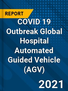 COVID 19 Outbreak Global Hospital Automated Guided Vehicle Industry