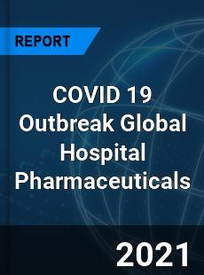 COVID 19 Outbreak Global Hospital Pharmaceuticals Industry
