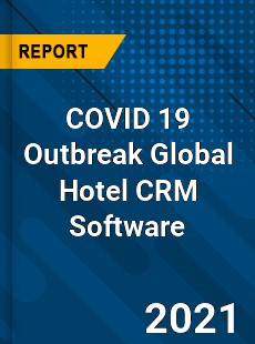 COVID 19 Outbreak Global Hotel CRM Software Industry