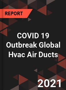 COVID 19 Outbreak Global Hvac Air Ducts Industry