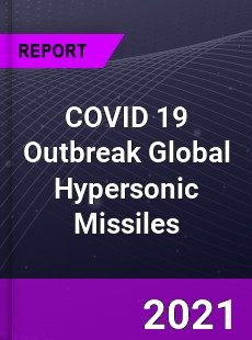 COVID 19 Outbreak Global Hypersonic Missiles Industry