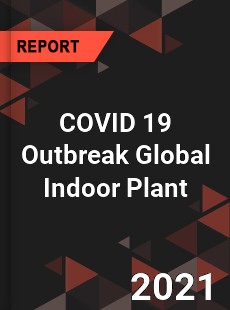 COVID 19 Outbreak Global Indoor Plant Industry