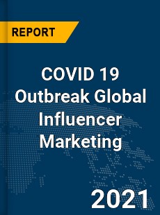 COVID 19 Outbreak Global Influencer Marketing Industry