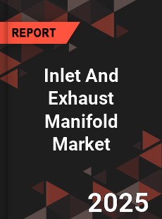 COVID 19 Outbreak Global Inlet And Exhaust Manifold Industry