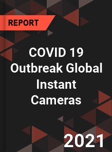 COVID 19 Outbreak Global Instant Cameras Industry