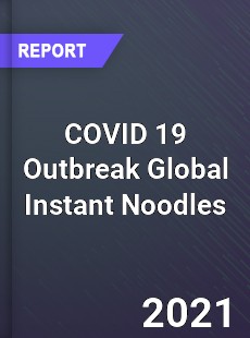 COVID 19 Outbreak Global Instant Noodles Industry