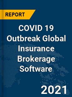 COVID 19 Outbreak Global Insurance Brokerage Software Industry