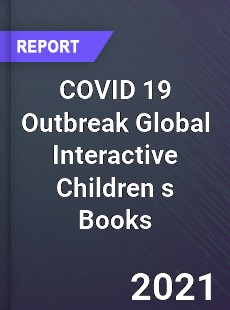 COVID 19 Outbreak Global Interactive Children s Books Industry