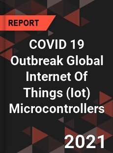 COVID 19 Outbreak Global Internet Of Things Microcontrollers Industry