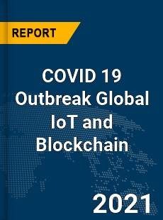 COVID 19 Outbreak Global IoT and Blockchain Industry