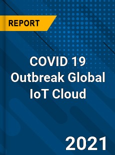 COVID 19 Outbreak Global IoT Cloud Industry