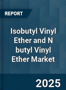 COVID 19 Outbreak Global Isobutyl Vinyl Ether and N butyl Vinyl Ether Industry