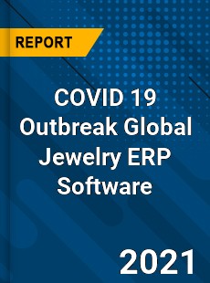 COVID 19 Outbreak Global Jewelry ERP Software Industry