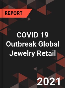 COVID 19 Outbreak Global Jewelry Retail Industry