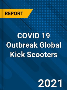 COVID 19 Outbreak Global Kick Scooters Industry