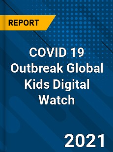 COVID 19 Outbreak Global Kids Digital Watch Industry