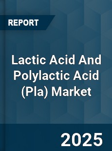 COVID 19 Outbreak Global Lactic Acid And Polylactic Acid Industry