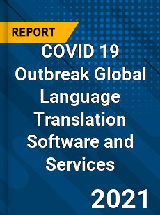 COVID 19 Outbreak Global Language Translation Software and Services Industry