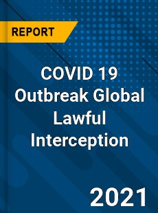 COVID 19 Outbreak Global Lawful Interception Industry
