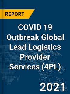 COVID 19 Outbreak Global Lead Logistics Provider Services Industry
