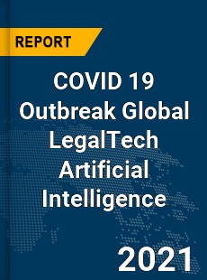COVID 19 Outbreak Global LegalTech Artificial Intelligence Industry