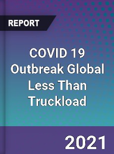 COVID 19 Outbreak Global Less Than Truckload Industry