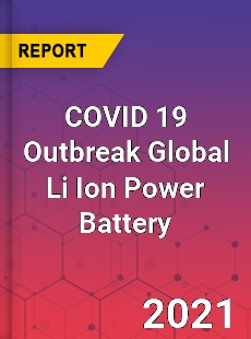COVID 19 Outbreak Global Li Ion Power Battery Industry