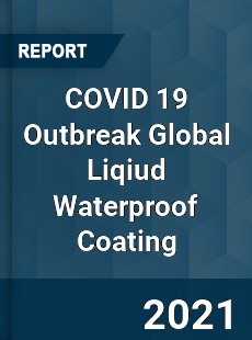 COVID 19 Outbreak Global Liqiud Waterproof Coating Industry