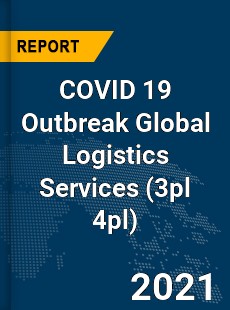 COVID 19 Outbreak Global Logistics Services Industry