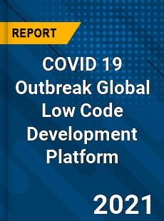 COVID 19 Outbreak Global Low Code Development Platform Industry