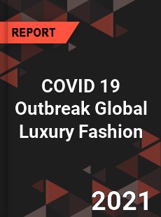 COVID 19 Outbreak Global Luxury Fashion Industry
