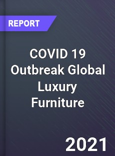 COVID 19 Outbreak Global Luxury Furniture Industry