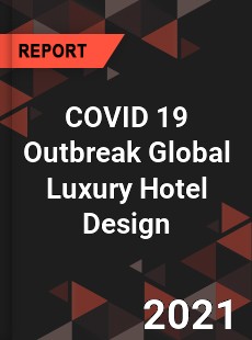 COVID 19 Outbreak Global Luxury Hotel Design Industry