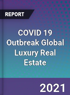 COVID 19 Outbreak Global Luxury Real Estate Industry