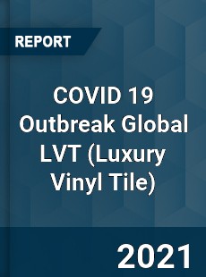 COVID 19 Outbreak Global LVT Industry